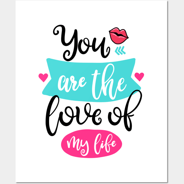 You are the love of my life Wall Art by ByVili